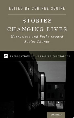 Stories Changing Lives: Narratives and Paths toward Social Change (Explorations in Narrative Psychology)