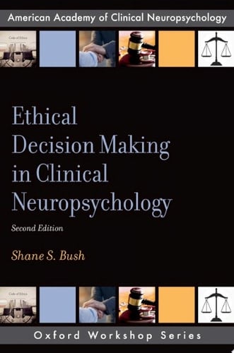Ethical Decision Making in Clinical Neuropsychology (AACN Workshop Series)