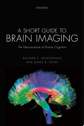 A Short Guide to Brain Imaging: The Neuroscience of Human Cognition