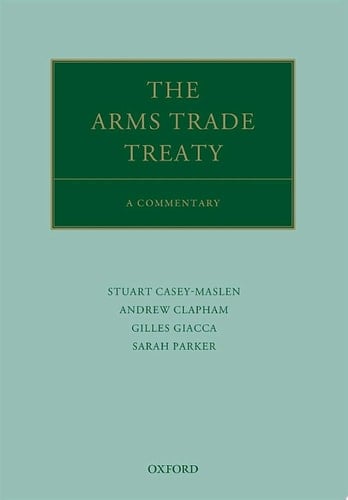 The Arms Trade Treaty: A Commentary (Oxford Commentaries on International Law)