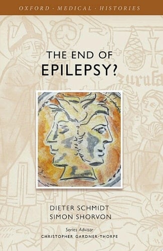 The End of Epilepsy?: A history of the modern era of epilepsy research 1860-2010 (Oxford Medical Histories)