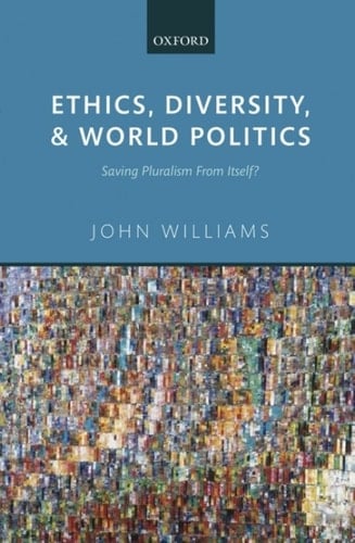 Ethics, Diversity, and World Politics: Saving Pluralism From Itself?