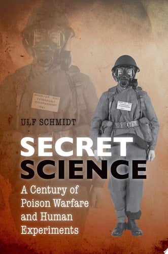 Secret Science: A Century of Poison Warfare and Human Experiments