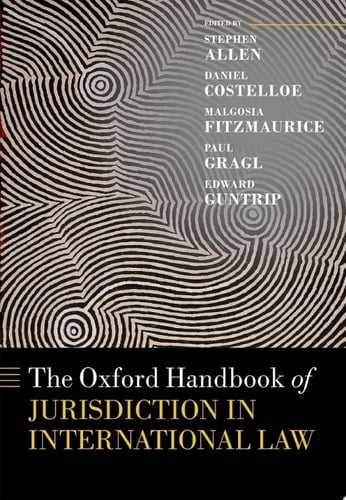 The Oxford Handbook of Jurisdiction in International Law (Oxford Handbooks)