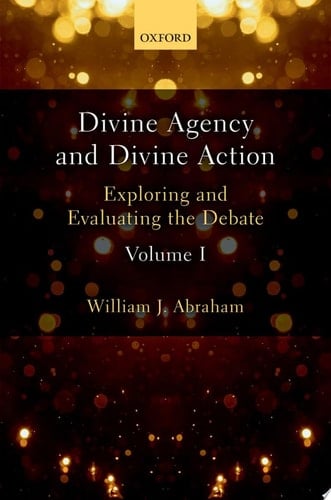 Divine Agency And Divine Action, Volume I