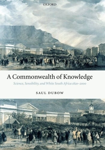 A Commonwealth of Knowledge: Science, Sensibility, and White South Africa 1820-2000