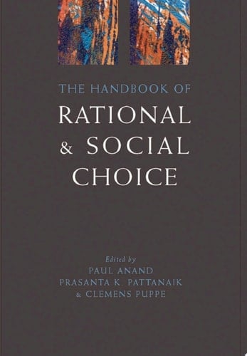 The Handbook of Rational and Social Choice: An Overview of New Foundations and Applications (Oxford Handbooks)