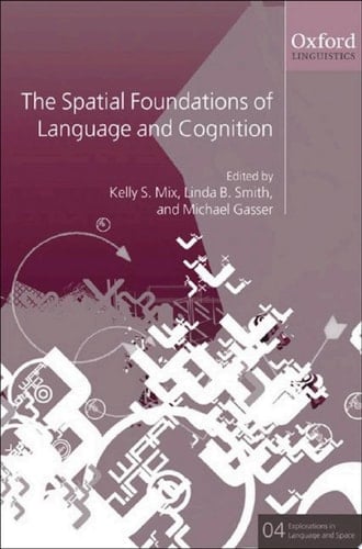 The Spatial Foundations of Cognition and Language: Thinking Through Space (Explorations in Language and Space Book 4)