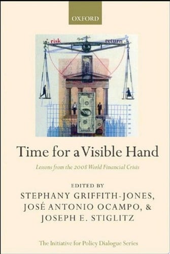 Time for a Visible Hand: Lessons from the 2008 World Financial Crisis (Initiative for Policy Dialogue)