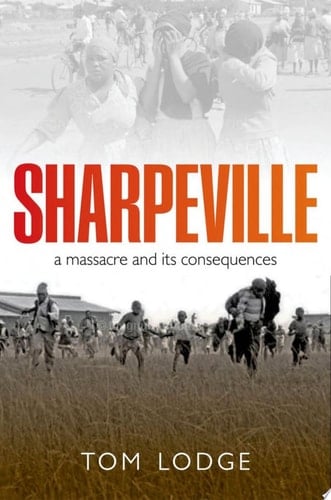 Sharpeville: An Apartheid Massacre and its Consequences (Making of the Modern World)