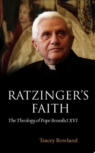 Ratzinger's Faith: The Theology of Pope Benedict XVI