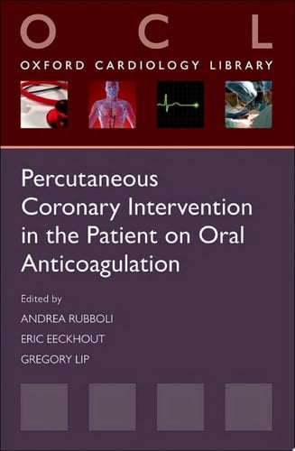 Percutaneous Coronary Intervention in the Patient on Oral Anticoagulation (Oxford Cardiology Library)