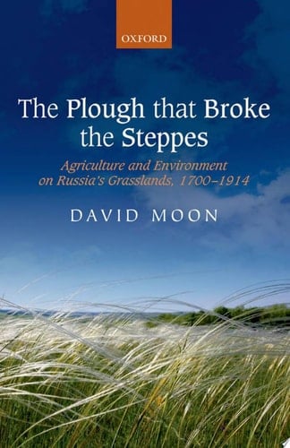 Plough That Broke the Steppes: Agriculture and Environment on Russia's Grasslands, 1700-1914