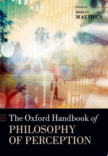 The Oxford Handbook of Philosophy of Perception (Oxford Handbooks)