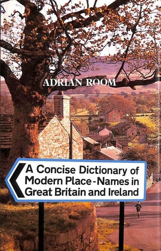 A Concise Dictionary of Modern Place-Names in Great Britain and Ireland