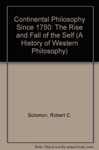 Continental Philosophy Since 1750: The Rise and Fall of the Self (A History of Western Philosophy, 7)
