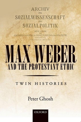 Max Weber and 'The Protestant Ethic': Twin Histories
