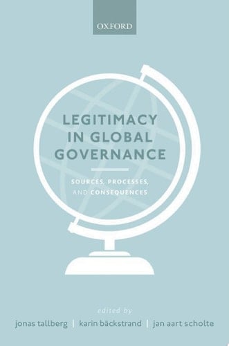 Legitimacy in Global Governance: Sources, Processes, and Consequences