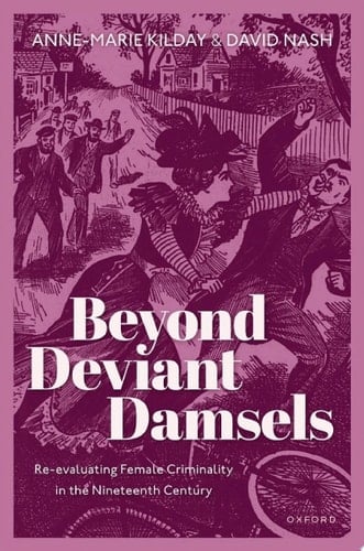 Beyond Deviant Damsels: Re-evaluating Female Criminality in the Nineteenth Century
