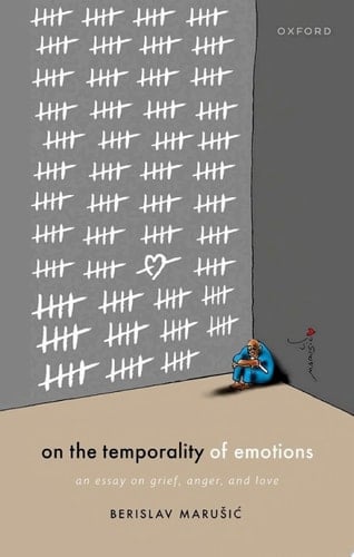 On the Temporality of Emotions: An Essay on Grief, Anger, and Love