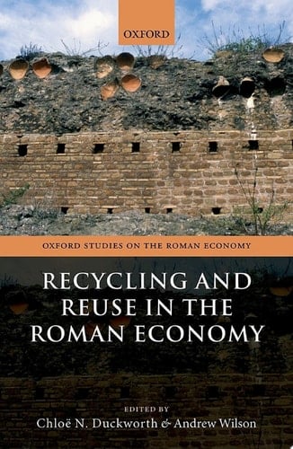 Recycling and Reuse in the Roman Economy (Oxford Studies on the Roman Economy)