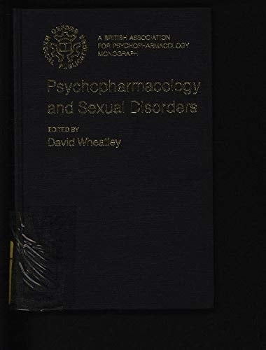 Psychopharmacology and Sexual Disorders (British Association for Psychopharmacology Monographs, 4)