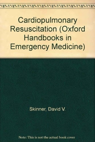 Cardiopulmonary Resuscitation (Oxford Handbooks in Emergency Medicine, 16)