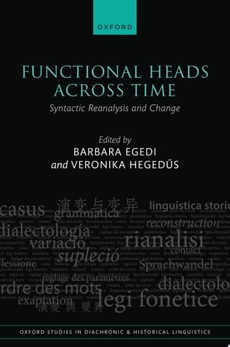 Functional Heads Across Time: Syntactic Reanalysis and Change (Oxford Studies in Diachronic and Historical Linguistics Book 49)