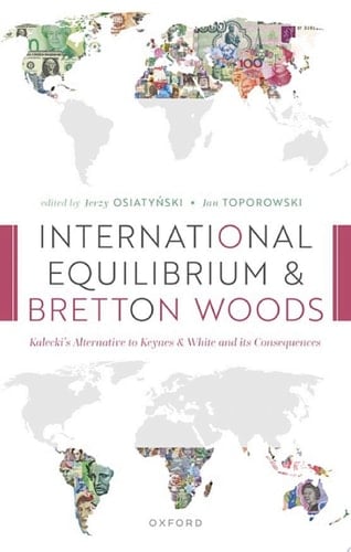 International Equilibrium and Bretton Woods: Kalecki's Alternative to Keynes and White and its Consequences