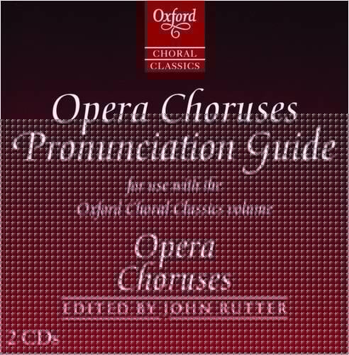 Oxford Choral Classics: Opera Choruses: Recorded Pronunciation Guide