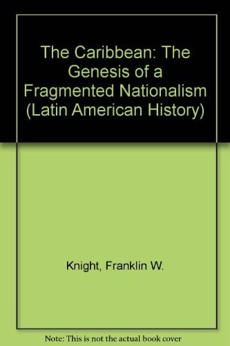 The Caribbean: The Genesis of a Fragmented Nationalism (Latin American Histories series)
