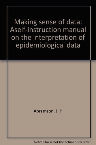 Making Sense of Data: A Self-Instruction Manual on the Interpretation of Epidemiological Data