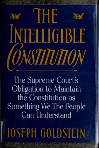 The Intelligible Constitution: The Supreme Court's Obligation to Maintain the Constitution as Something We the People Can Understand