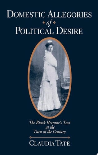 Domestic Allegories of Political Desire: The Black Heroine's Text at the Turn of the Century