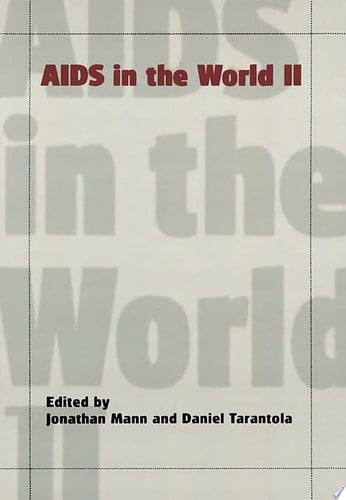 AIDS in the World II: Global Dimensions, Social Roots, and Responses