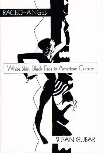 Racechanges: White Skin, Black Face in American Culture (Race and American Culture)