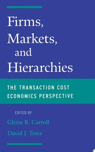 Firms, Markets and Hierarchies: The Transaction Cost Economics Perspective