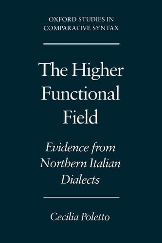 The Higher Functional Field: Evidence from Northern Italian Dialects (Oxford Studies in Comparative Syntax)