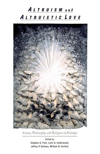 Altruism & Altruistic Love: Science, Philosophy & Religion in Dialogue
