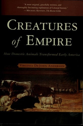 Creatures of Empire: How Domestic Animals Transformed Early America