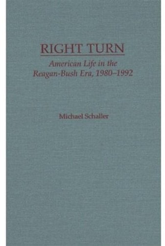 Right Turn: American Life in the Reagan-Bush Era, 1980-1992