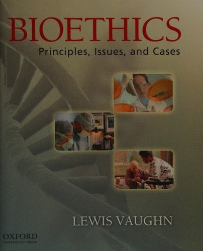 Bioethics: Principles, Issues, and Cases