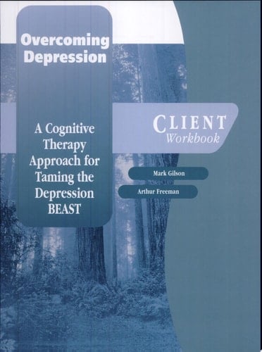 Overcoming Depression: A Cognitive Therapy Approach for Taming the Depression BEAST Client Workbook (Graywind Publications)