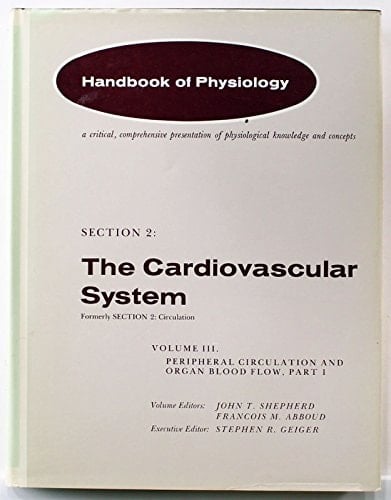 Handbook of Physiology: Section 2: The Cardiovascular System Volume III, Parts 1 & 2: Peripheral Circulation and Organ Blood Flow
