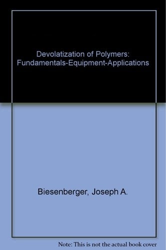 Devolatilization of Polymers: Fundamentals -- Equipment -- Applications (Hanser Publishers)