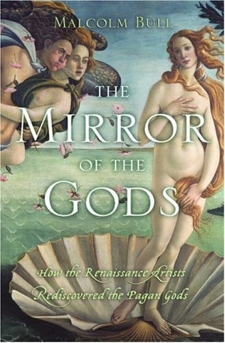 The Mirror of the Gods: How the Renaissance Artists Rediscovered the Pagan Gods