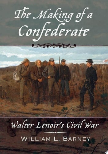 The Making of a Confederate: Walter Lenoir's Civil War (New Narratives in American History)