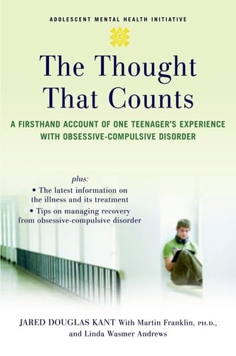 The Thought that Counts:A Firsthand Account of One Teenager's Experience with Obsessive-Compulsive Disorder A Firsthand Account of One Teenager's Experience with Obsessive-Compulsive Disorder