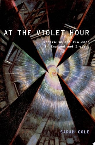 At the Violet Hour: Modernism and Violence in England and Ireland (Modernist Literature and Culture)
