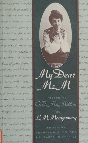 My Dear Mr. M : Letters to G. B. MacMillan from L. M. Montgomery